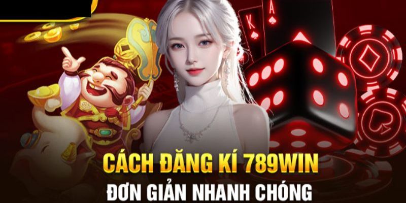 Đăng ký 789Win - Hướng dẫn tạo tài khoản nhận ngay 199K