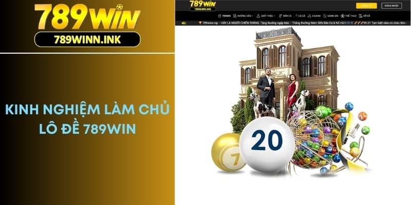 Chia sẻ kinh nghiệm làm chủ lô đề 789Win không bao giờ lỗ