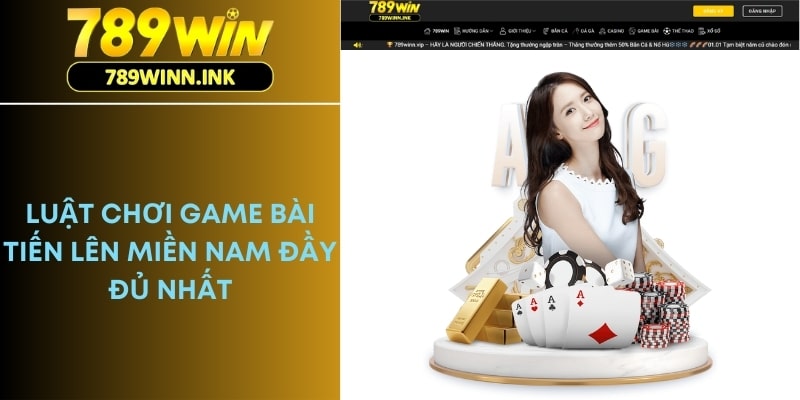 Luật Chơi Game Bài Tiến Lên Miền Nam Đầy Đủ Nhất