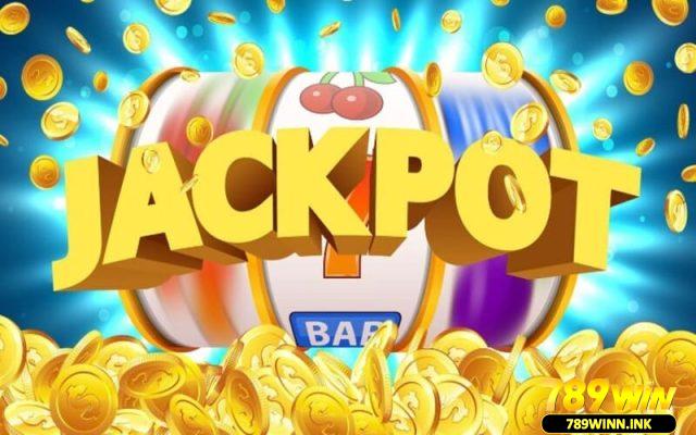 Bỏ túi bí kíp để săn hũ Jackpot hiệu quả tại 789WIN