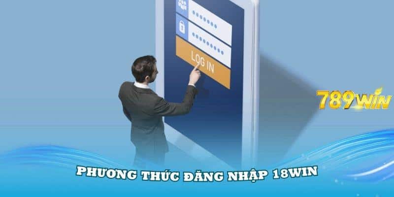 Chi tiết về quy trình đăng nhập 18Win