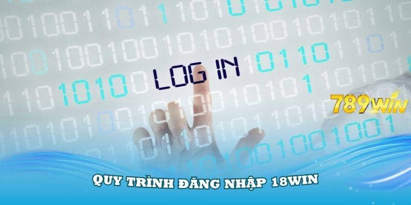 Hướng Dẫn Đăng Nhập 18Win Thật Đơn Giản Trong Năm 2024 1 quy trinh dang nhap 18win